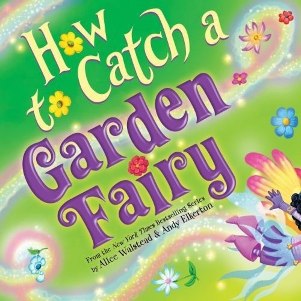 How to Catch a Garden Fairy by Alice Walstead (2023, Picture Book)